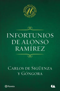 Infortunios de Alonso RamÃrez Carlos de Sigüenza y Góngora Author