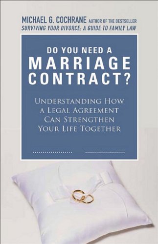 Do We Need a Marriage Contract? : Understanding How a Legal Agreement Can Strengthen Your Life Together by Michael G. Cochrane