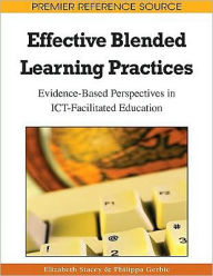 Effective Blended Learning Practices: Evidence-Based Perspectives in ICT-Facilitated Education Elizabeth Stacey Editor