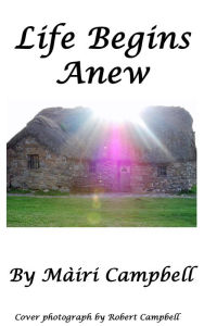 Life Begins Anew Mairi Campbell Author