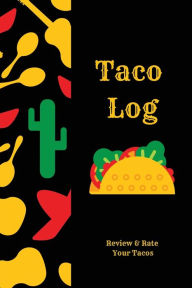 Taco Log: Tacos Review Journal, Mexican Food, Gift, Notebook, Diary, Book Amy Newton Author