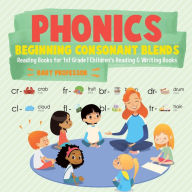 Phonics Beginning Consonant Blends: Reading Books for 1st Grade Children's Reading & Writing Books Baby Professor Author