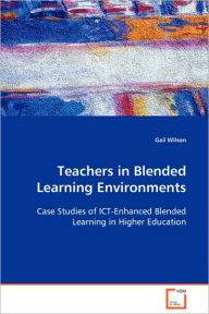 Teachers in Blended Learning Environments Gail Wilson Author