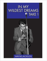 In My Wildest Dreams - Take 1 Wayne Jackson Author