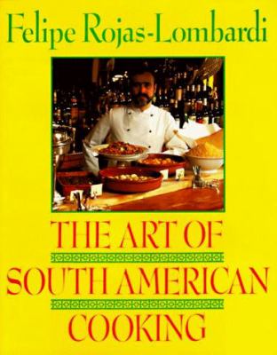 Art of South American Cooking by Felipe Rojas-Lombardi