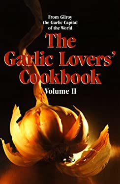 The Garlic Lovers' Cookbook by Gilroy Garlic Festival Staff
