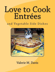Love to Cook Entrees Valerie M Davis Author