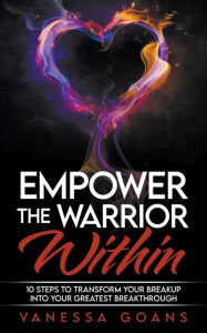 Empower the Warrior Within Vanessa Goans Author