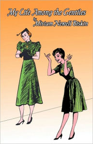 My Life Among the Gentiles Newell Biskin Miriam Newell Biskin Author