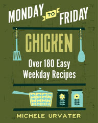 Monday-to-Friday Chicken Michele Urvater Author
