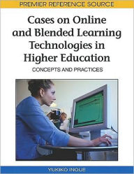 Cases on Online and Blended Learning Technologies in Higher Education: Concepts and Practices Yukiko Inoue Editor