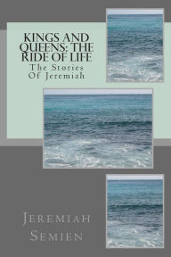 Kings and Queens: The Ride Of Life: The Stories Of Jeremiah Jeremiah Semien Author
