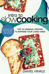 Intro to Slow Cooking: Top 101 Original Recipes To Impress Your Loved Ones Marvin Delgado Author