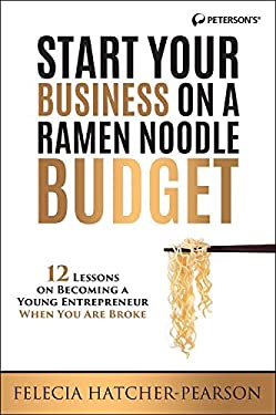 Start Your Business on a Ramen Noodle Budget : 12 Lessons on Becoming a Young Entrepreneur When You Are Broke! by Felecia Hatcher