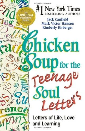Chicken Soup for the Teenage Soul Letters : Letters of Life, Love and Learning by Mark Victor, Canfield, Jack, Kirberger, Kimberly Hansen