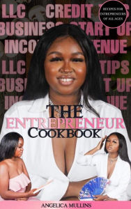 The Entrepreneur Cook Book Angelica Mullins Author