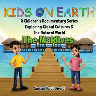 Kids on Earth A Children's Documentary Series Exploring Global Cultures & The Natural World: THE MALDIVES Sensei Paul David Author