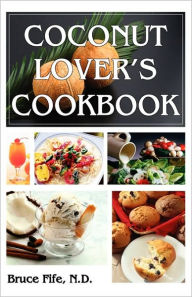 Coconut Lover's Cookbook Bruce Fife Author