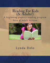 Reading For Kids (and Adults!): A beginning phonics reading program, Teen & Adult Version Lynda Delo Author