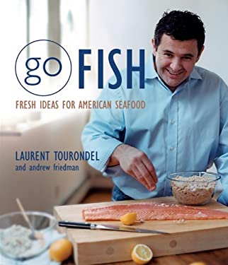 Go Fish : Fresh Ideas for American Seafood by Andrew, Tourondel, Laurent Friedman