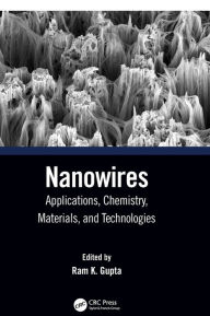 Nanowires: Applications, Chemistry, Materials, and Technologies Ram K. Gupta Editor