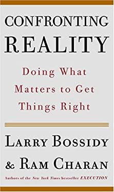 Confronting Reality : Doing What Matters to Get Things Right by Ram, Burck, Charles, Bossidy, Larry Charan