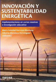 Innovación y sustentabilidad energética: Implementaciones en cursos masivos e investigación educativa M Soledad Ramírez-Montoya Author