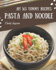 Ah! 365 Yummy Pasta and Noodle Recipes: Let's Get Started with The Best Yummy Pasta and Noodle Cookbook! Cindy Jepsen Author