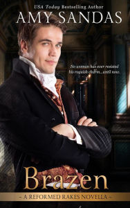 Brazen (Reformed Rakes Novella, #3) Amy Sandas Author