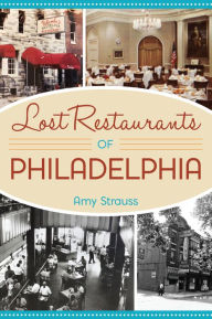 Lost Restaurants of Philadelphia Arcadia Publishing Author