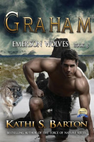 Graham: Emerson Wolves-Paranormal Erotic Wolf Shifter Romance Kathi S. Barton Author