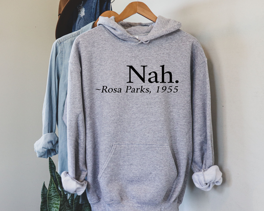 Nah Rosa Parks 1955 Hoodie, Hooded Sweatshirt, R. Civil Rights Black History Activist Fre