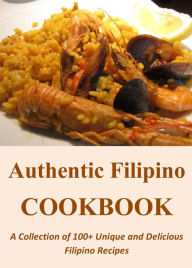 Authentic Filipino Cookbook: A Collection of 100+ Unique and Delicious Filipino Recipes Lauren Fowler Author