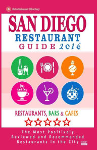 San Diego Restaurant Guide 2016: Best Rated Restaurants in San Diego, California - 500 restaurants, bars and cafes recommended for visitors, 2016 Andr