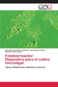 Fotobiorreactor: Dispositivo para el cultivo microalgal Luis Guillermo Ramírez Mérida Author