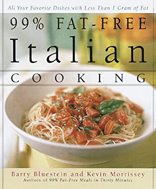 99% Fat-Free Italian Cooking : All Your Favorite Dishes with Less Than 1 Gram of Fat by Barry, Morrissey, Kevin Bluestein