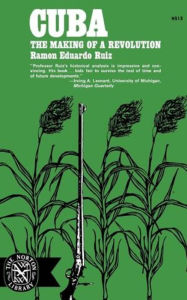 Cuba: The Making of a Revolution Ramón Eduardo Ruíz Author
