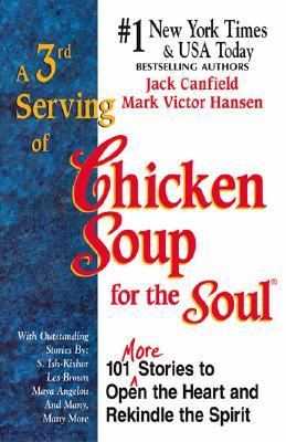 A 3rd Serving of Chicken Soup for the Soul : 101 More Stories to Open the Heart and Rekindle the Spirit by Mark Victor, Canfield, Jack Hansen