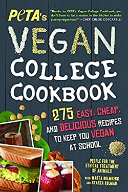 PETA'S Vegan College Cookbook : 275 Easy, Cheap, and Delicious Recipes to Keep You Vegan at School by PETA