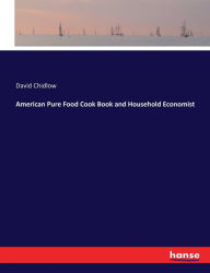 American Pure Food Cook Book and Household Economist David Chidlow Author