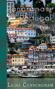 Panoramas of Portugal: From Lisbon to Cabo da Roca Laine Cunningham Author