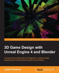 3D Game Design with Unreal Engine 4 and Blender Justin Plowman Author