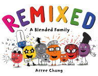 Remixed: A Blended Family Arree Chung Author