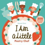I Am a Little Pastry Chef (Careers for Kids): (Interactive Cooking Book, Gifts for Toddlers 5 or Less) Mayumi Oono Illustrator