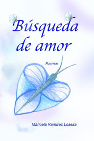 Búsqueda de amor: Poemas Maricela RamÃrez Loaeza Author