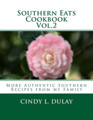 Southern Eats Cookbook Vol. 2: More Authentic Southern Recipes from my Family Cindy L. Dulay Author