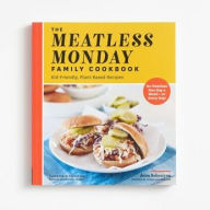 The Meatless Monday Family Cookbook: Kid-Friendly, Plant-Based Recipes [Go Meatless One Day a Week - or Every Day!] Jenn Sebestyen Author