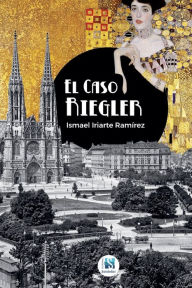 El caso Riegler Ismael Iriarte RamÃrez Author