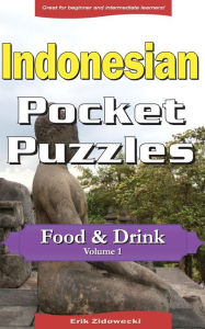 Indonesian Pocket Puzzles - Food & Drink - Volume 1: A collection of puzzles and quizzes to aid your language learning Erik Zidowecki Author