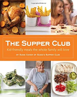 The Supper Club : Kid-Friendly Meals the Whole Family Will Love by Susie Cover